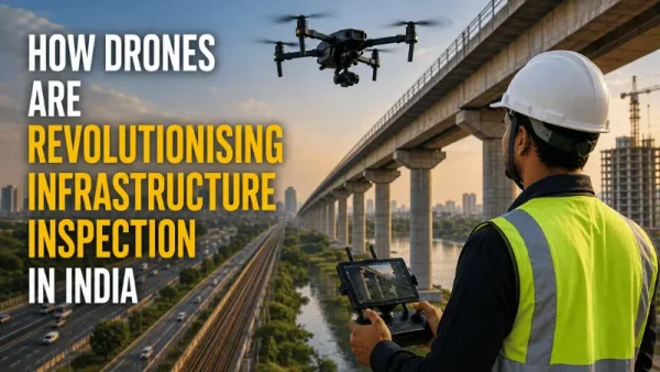 How Drones Are Revolutionising Infrastructure Inspection in India